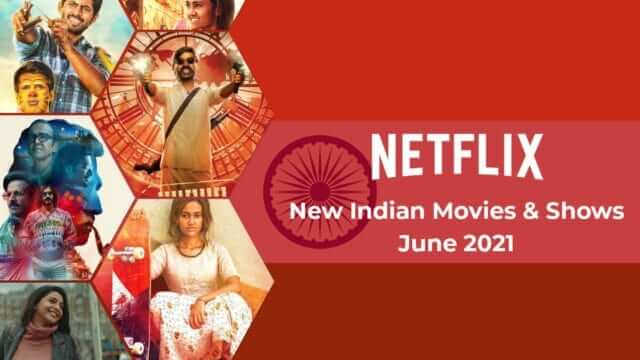 new indian movies shows on netflix june 2021